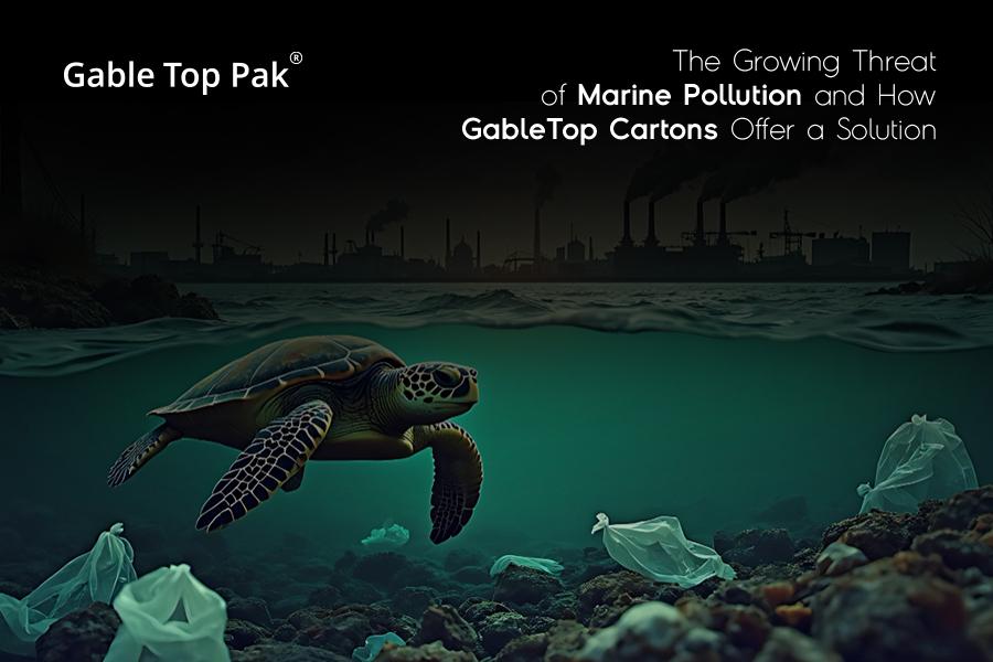 The Growing Threat of Marine Pollution and How GableTop Cartons Offer a Solution